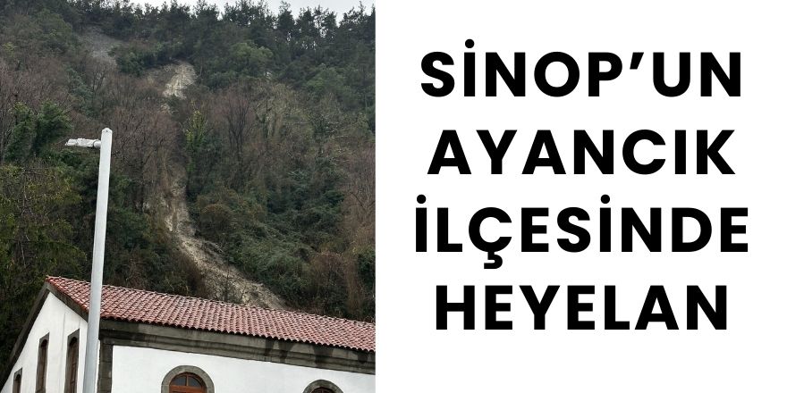 Sinop’un Ayancık İlçesinde Heyelan: Evlerin Yakınına Kadar Geldi