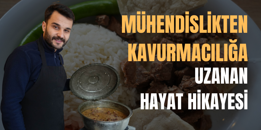 Mühendislikten Kavurmacılığa Uzanan Hayat Hikayesi