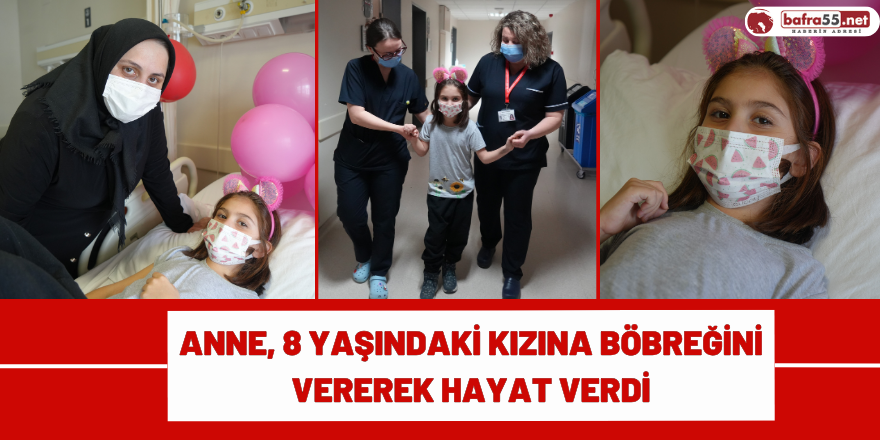 Anne, 8 yaşındaki kızına böbreğini vererek hayat verdi