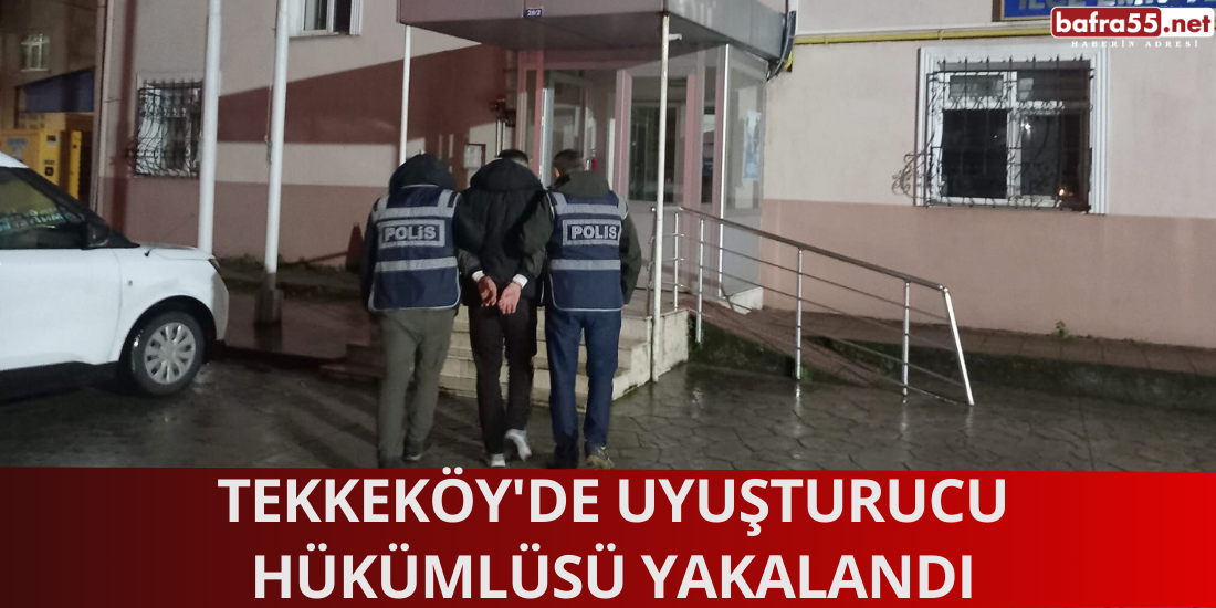 Tekkeköy'de Uyuşturucu Hükümlüsü Yakalandı