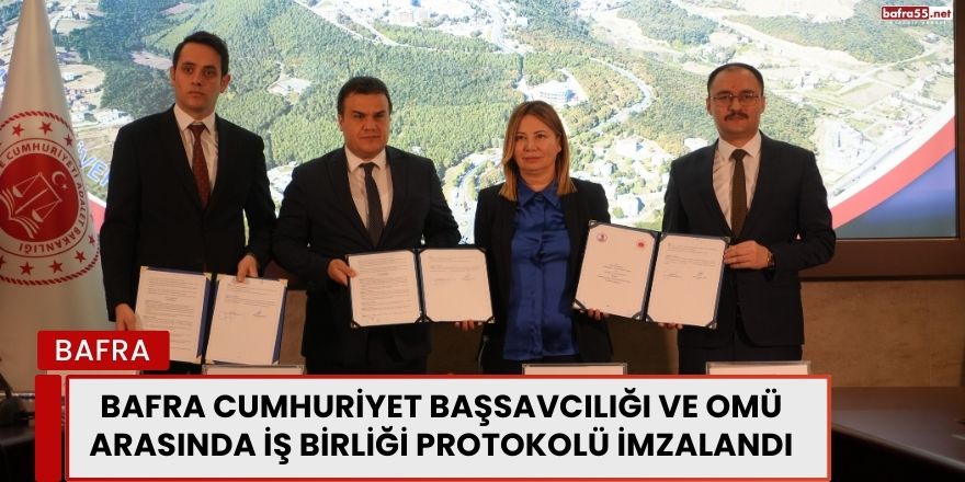 Bafra Cumhuriyet Başsavcılığı ve OMÜ Arasında İş Birliği Protokolü İmzalandı