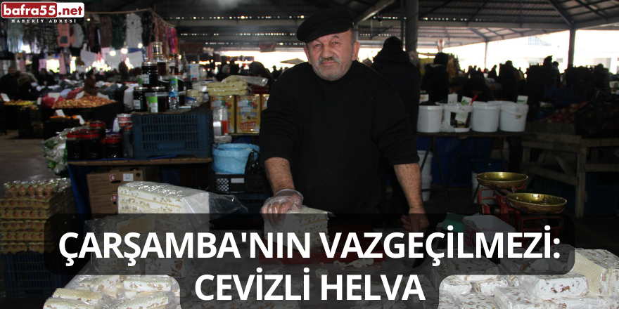 Çarşamba'nın Vazgeçilmezi: Cevizli Helva