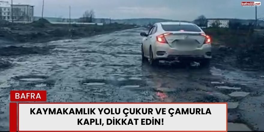 Kaymakamlık Yolu Çukur ve Çamurla Kaplı, Dikkat Edin!