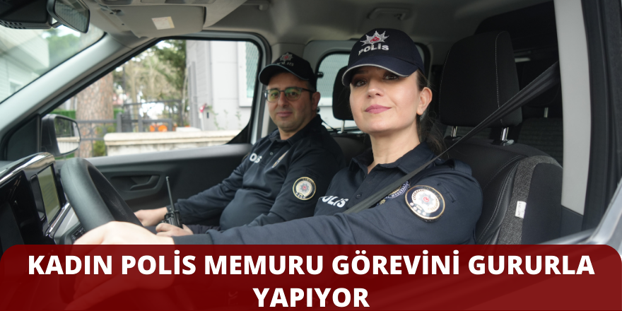 Kadın polis memuru görevini gururla yapıyor