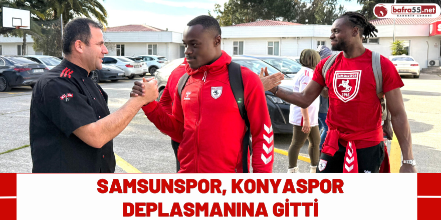 Samsunspor, Konyaspor deplasmanına gitti