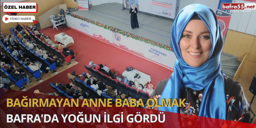 Bağırmayan Anne Baba Olmak Bafra'da Yoğun İlgi Gördü