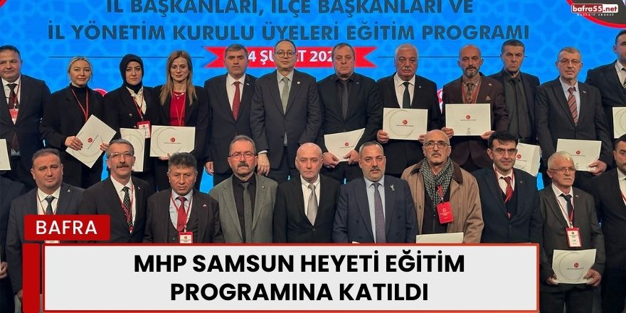 MHP Samsun Heyeti Eğitim Programına Katıldı