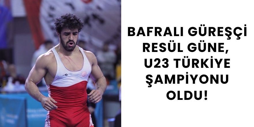 Bafralı Güreşçi Resül Güne, U23 Türkiye Şampiyonu Oldu!