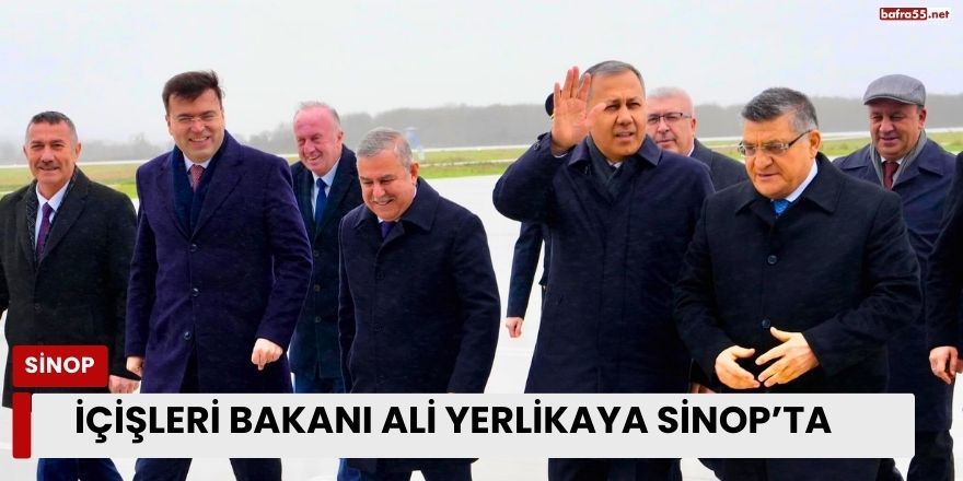 İçişleri Bakanı Ali Yerlikaya Sinop’ta