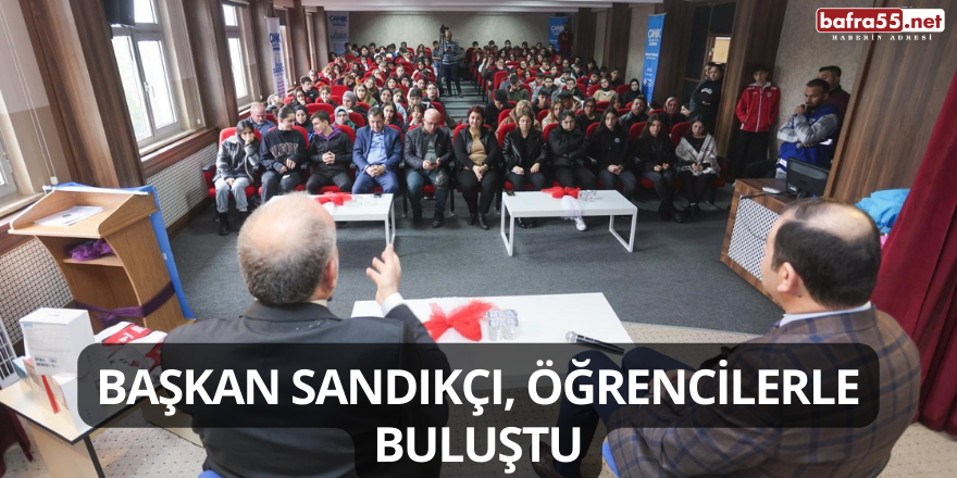 Başkan Sandıkçı, Öğrencilerle Buluştu