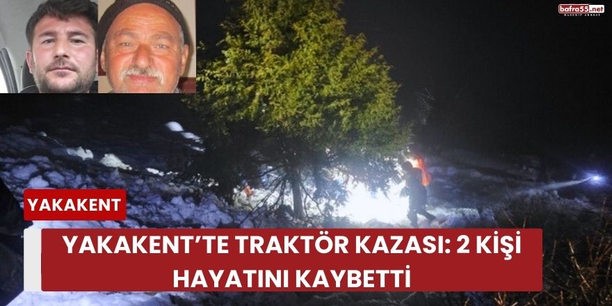 Yakakent’te Traktör Kazası: 2 Kişi Hayatını Kaybetti