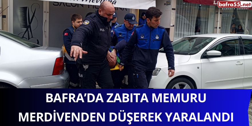 Bafra’da Zabıta Memuru Merdivenden Düşerek Yaralandı