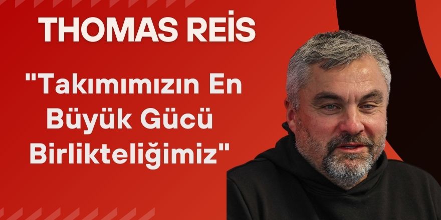 Thomas Reis: “Takımımızın En Büyük Gücü Birlikteliğimiz”