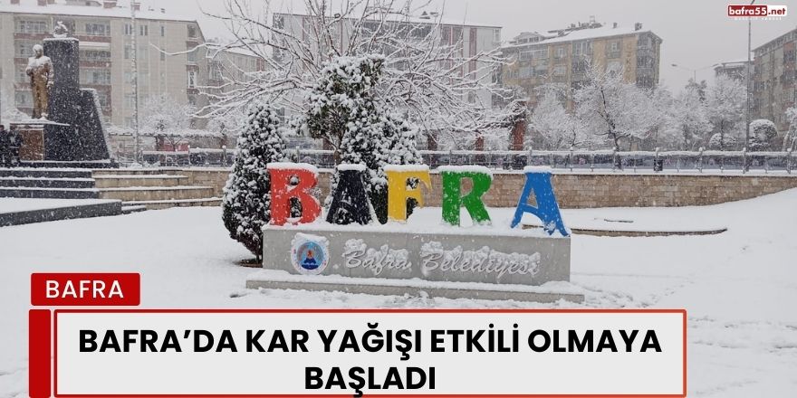 Bafra’da Kar Yağışı Etkili Olmaya Başladı