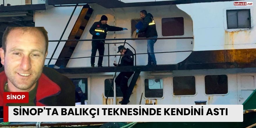 Sinop'ta Balıkçı Teknesinde Kendini Astı