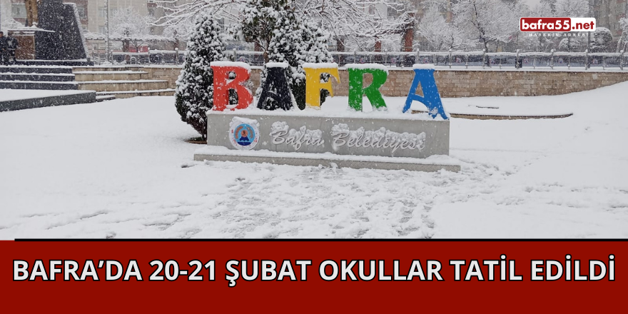 Bafra’da 20-21 Şubat Okullar Tatil Edildi