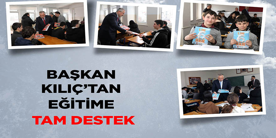 BAŞKAN KILIÇ’TAN EĞİTİME TAM DESTEK