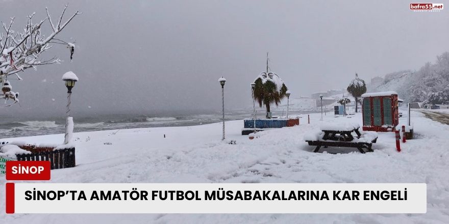 Sinop’ta amatör futbol müsabakalarına kar engeli