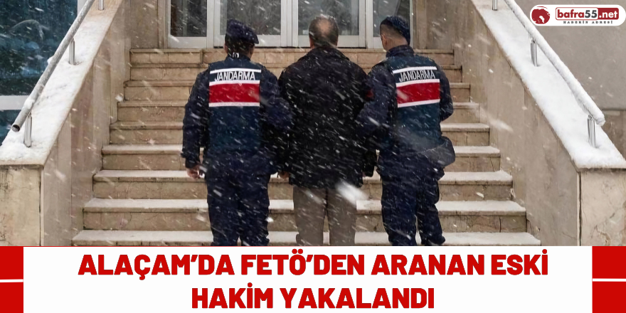 Alaçam’da FETÖ’den Aranan Eski Hakim Yakalandı