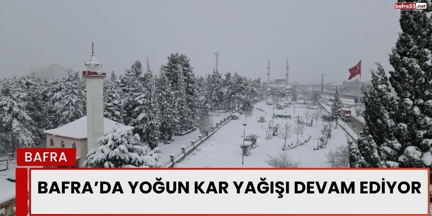 Bafra’da Yoğun Kar Yağışı Devam Ediyor