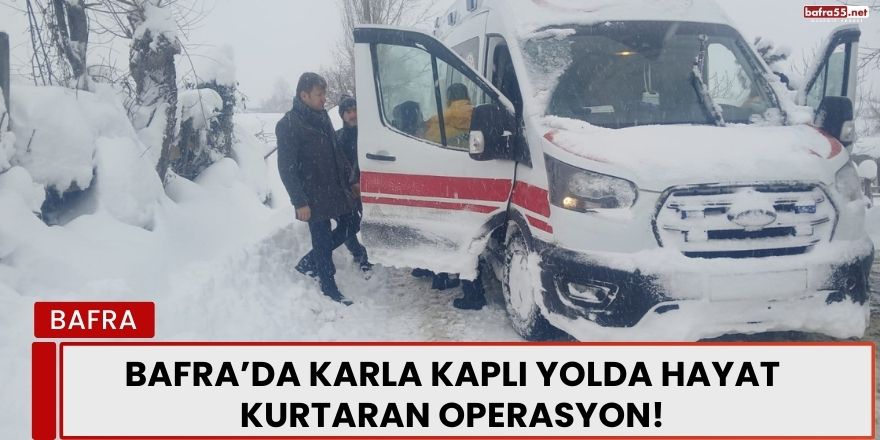 Bafra’da Karla Kaplı Yolda Hayat Kurtaran Operasyon!