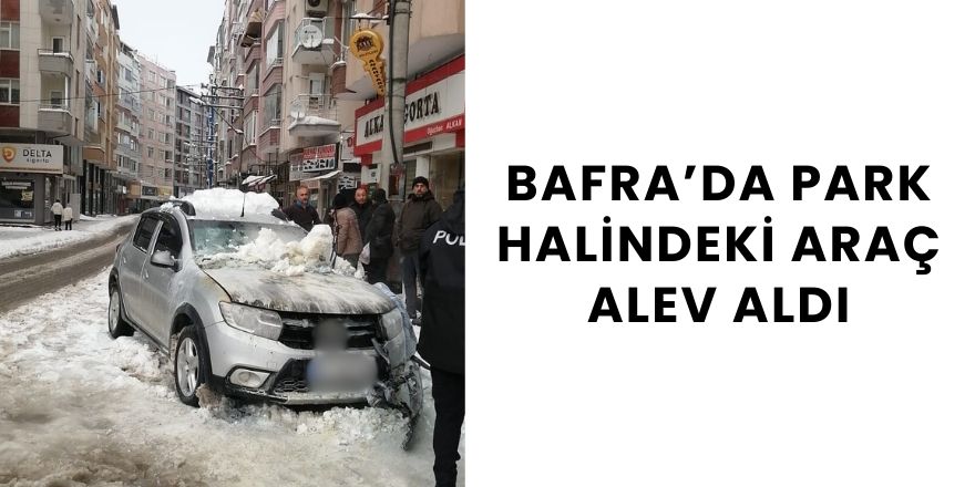 Bafra’da Park Halindeki Araç Alev Aldı