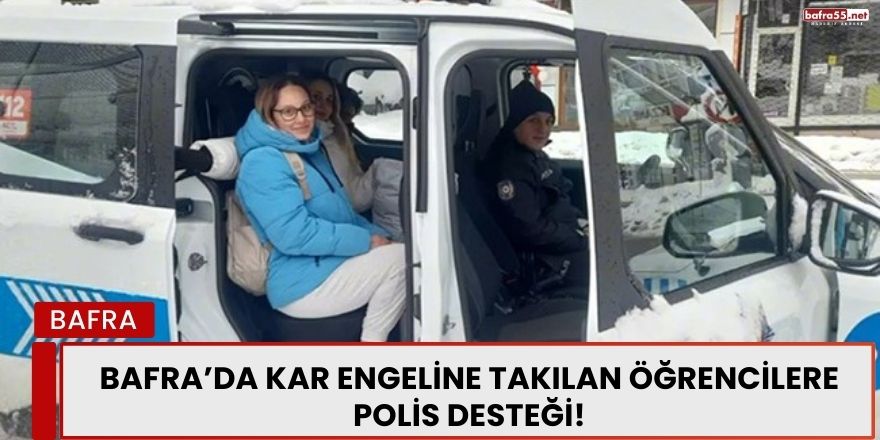 Bafra’da Kar Engeline Takılan Öğrencilere Polis Desteği!