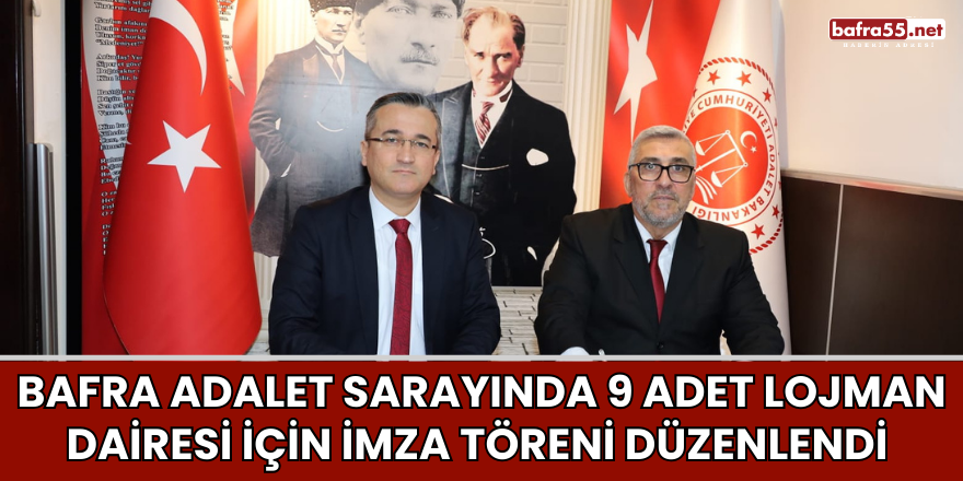 Bafra Adalet Sarayında 9 Adet Lojman Dairesi İçin İmza Töreni Düzenlendi