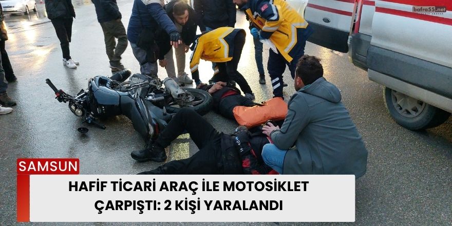 Hafif ticari araç ile motosiklet çarpıştı: 2 kişi yaralandı