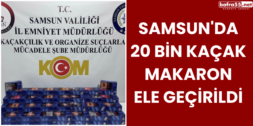 Samsun'da 20 Bin Kaçak Makaron Ele Geçirildi