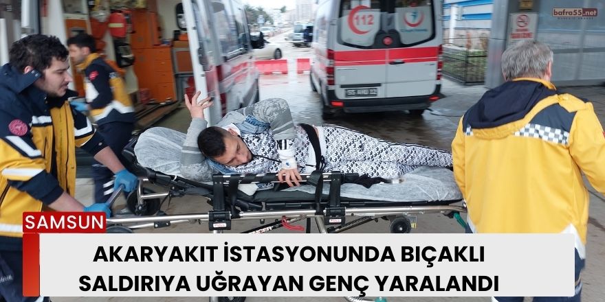 Akaryakıt istasyonunda bıçaklı saldırıya uğrayan genç yaralandı