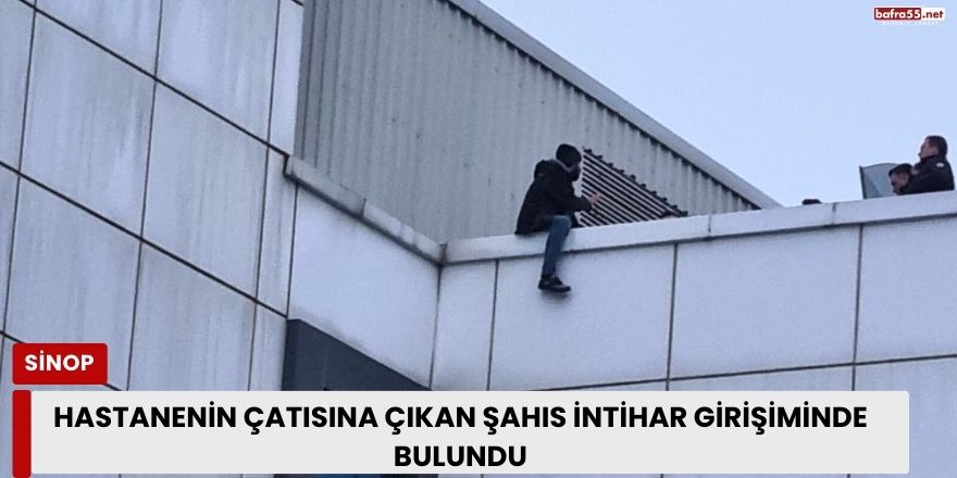 Hastanenin Çatısına Çıkan Şahıs İntihar Girişiminde Bulundu