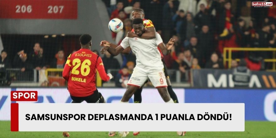 Samsunspor Deplasmanda 1 Puanla Döndü!