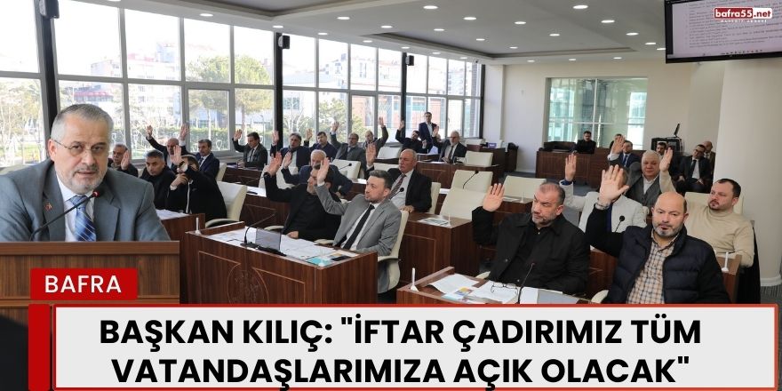 Başkan Kılıç: "İftar Çadırımız Tüm Vatandaşlarımıza Açık Olacak"