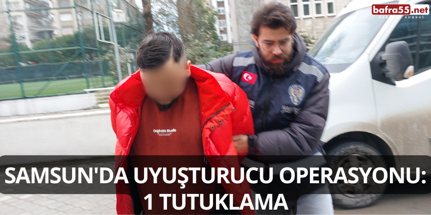 Samsun'da Uyuşturucu Operasyonu: 1 Tutuklama