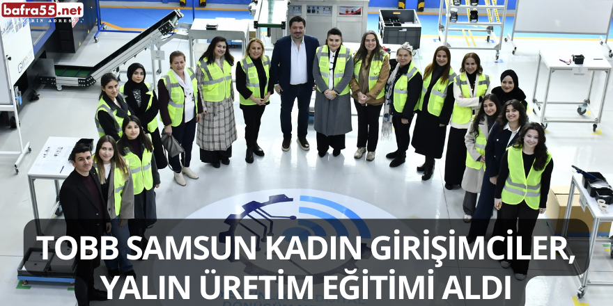 TOBB Samsun Kadın Girişimciler, Yalın Üretim Eğitimi aldı