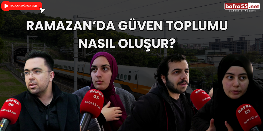 Gençlere Sorduk; Ramazan’da Güven Toplumu Nasıl Oluşur?