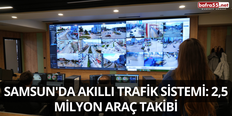 Samsun'da Akıllı Trafik Sistemi: 2,5 Milyon Araç Takibi