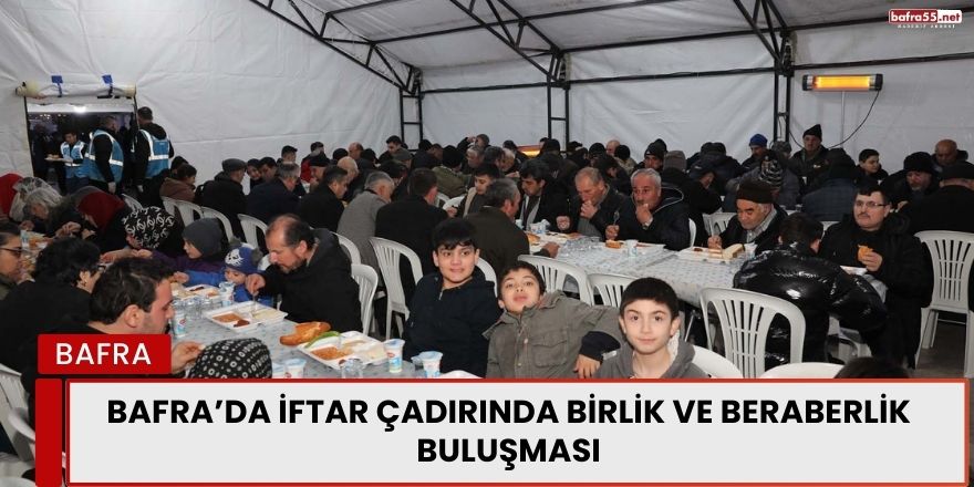 Bafra’da İftar Çadırında Birlik ve Beraberlik Buluşması