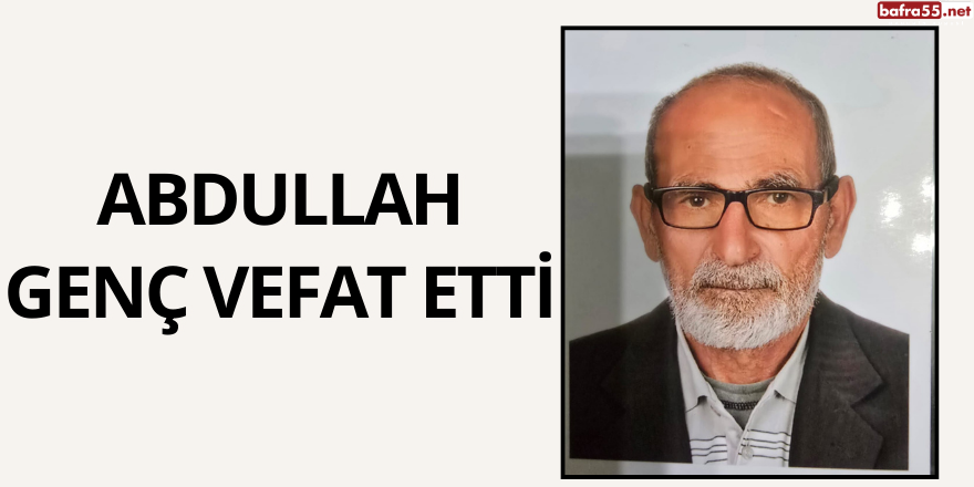 Abdullah Genç Vefat Etti 