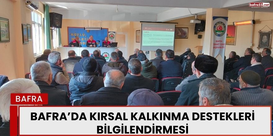 Bafra’da kırsal kalkınma destekleri bilgilendirmesi