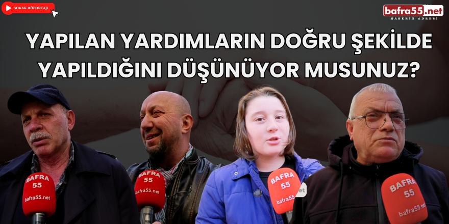 Yapılan yardımların doğru şekilde yapıldığını düşünüyor musunuz?