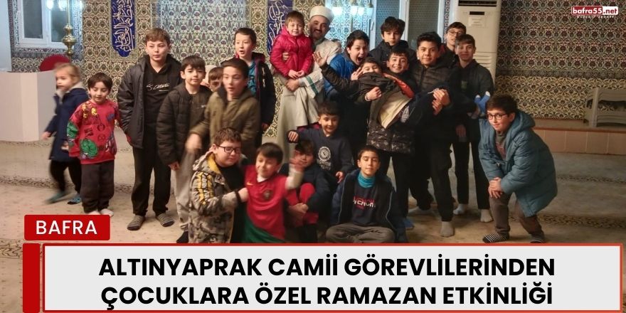 Altınyaprak Camii Görevlilerinden Çocuklara Özel Ramazan Etkinliği