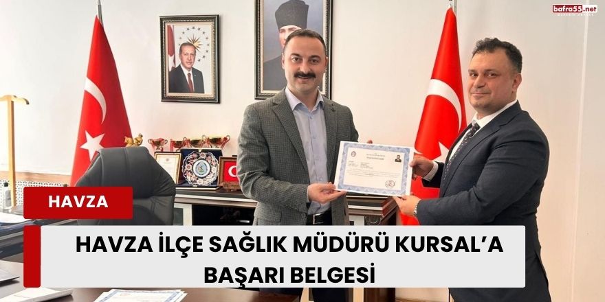 Havza İlçe Sağlık Müdürü Kursal’a Başarı Belgesi