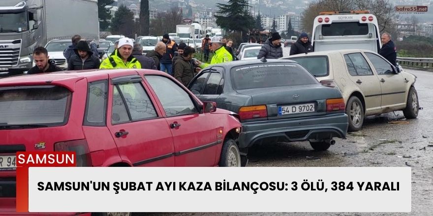 Samsun'un Şubat ayı kaza bilançosu: 3 ölü, 384 yaralı