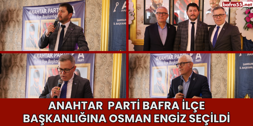 Anahtar  Parti Bafra İlçe Başkanlığına Osman Engiz Seçildi