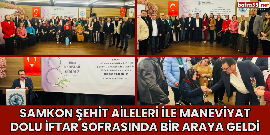 SAMKON Şehit Aileleri ile Maneviyat Dolu İftar Sofrasında Bir Araya Geldi