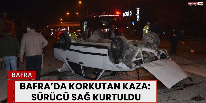 Bafra’da Korkutan Kaza: Sürücü Sağ Kurtuldu