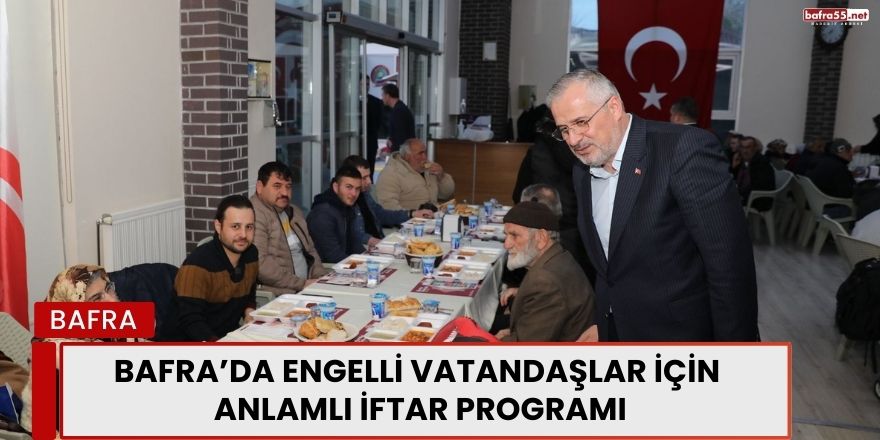 Bafra’da Engelli Vatandaşlar İçin Anlamlı İftar Programı