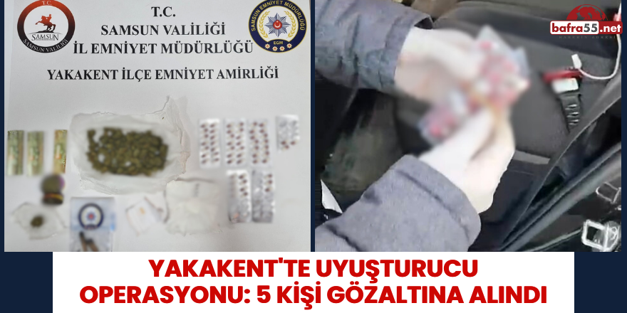 Yakakent'te Uyuşturucu Operasyonu: 5 Kişi Gözaltına Alındı